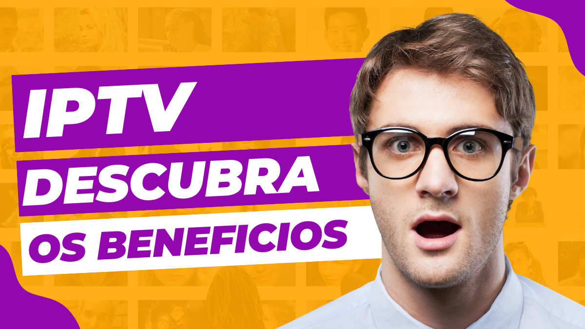 Descubra os Benefícios Da Tecnologia IPTV e Faça um Teste Gratuito